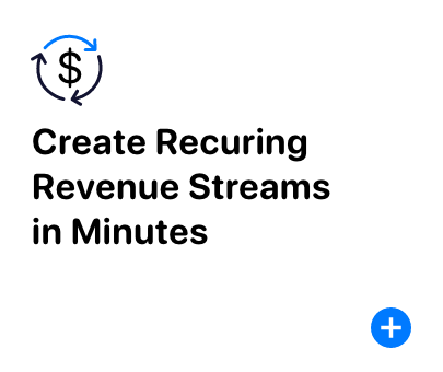 Create recurring revenue streams in minutes Create recurring revenue streams in minutes