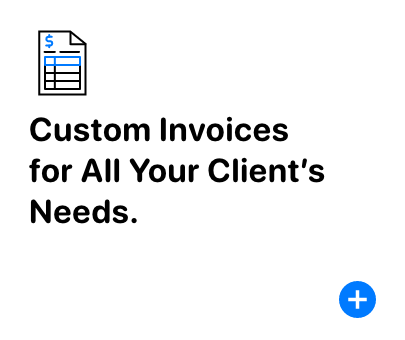 Custom invoices for all your client's needs Custom invoices for all your client's needs